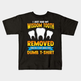 I Just Had My Wisdom Tooth Removed All I Got Was Kids T-Shirt